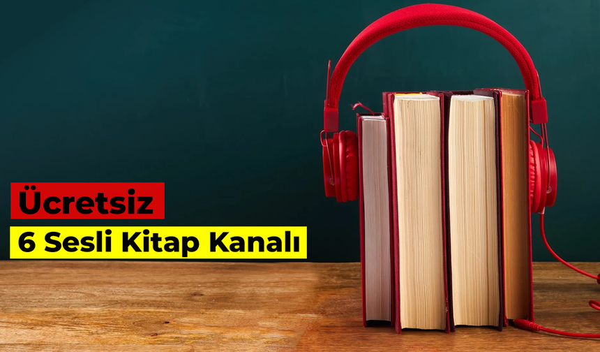 Ücretsiz Sesli Kitap Uygulamaları: 6 Sesli Kitap Kanalı