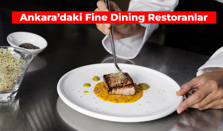 Lüks ve Lezzetli: Ankara’daki Fine Dining Restoranlar