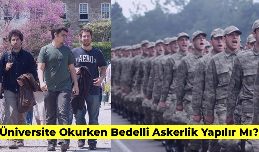 Üniversite Okurken Bedelli Askerlik Yapılır Mı? Şartlar ve Gerekli Belgeler...