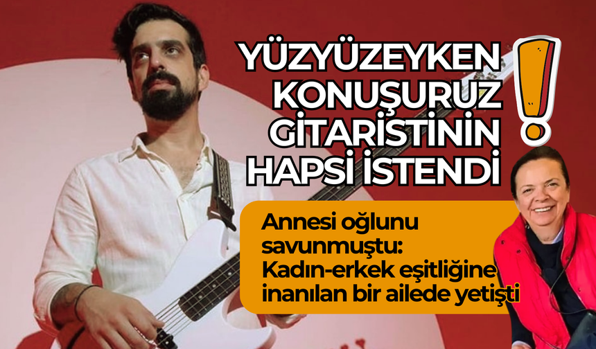 Yüzyüzeyken Konuşuruz gitaristinin hapsi istendi!