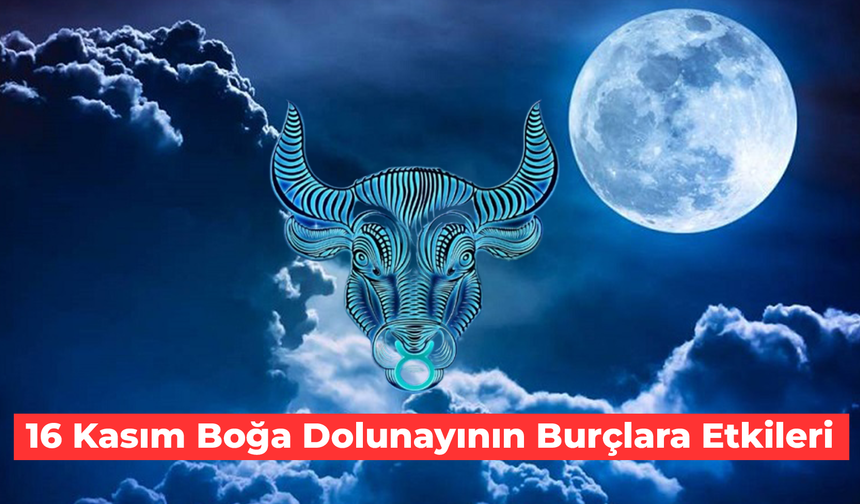 16 Kasım Boğa Dolunayının Burçlara Etkileri: Aşk Hayatınızda Neler Değişecek?