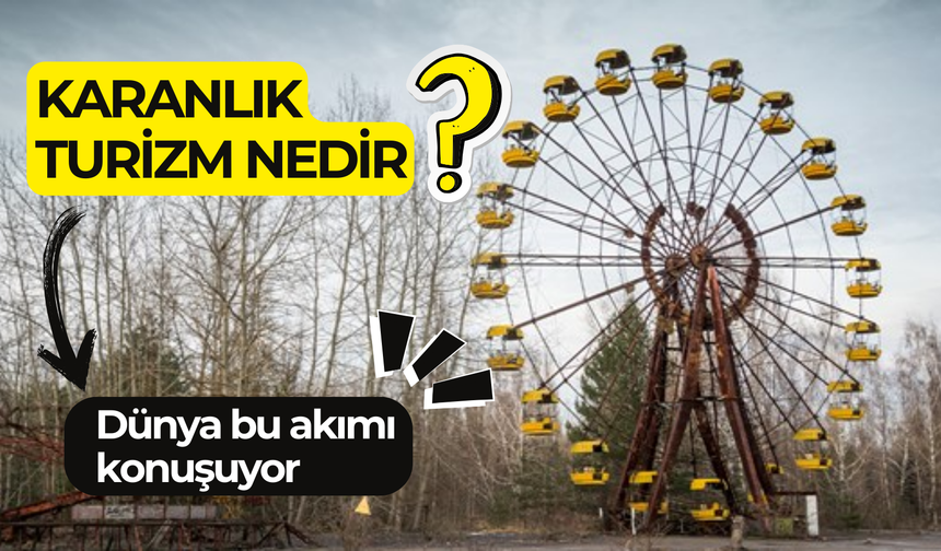 Dünyanın gündeminde tepki çeken bir akım: Karanlık turizm nedir?