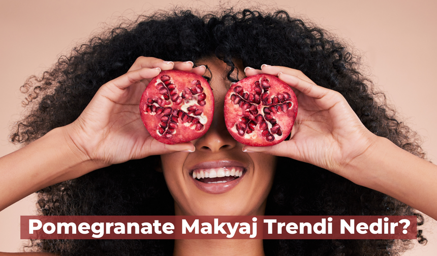 Pomegranate Makyaj Trendi Nedir? Nasıl Yapılır?