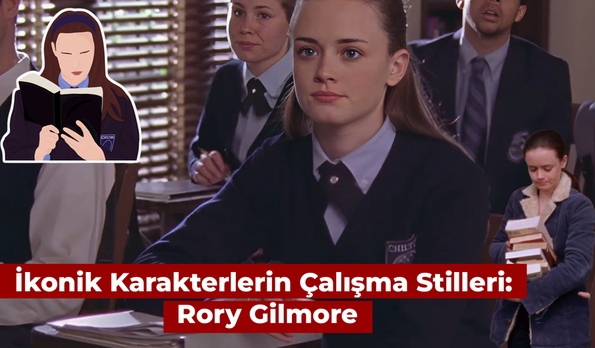 İkonik Karakterlerin Çalışma Stilleri: Rory Gilmore