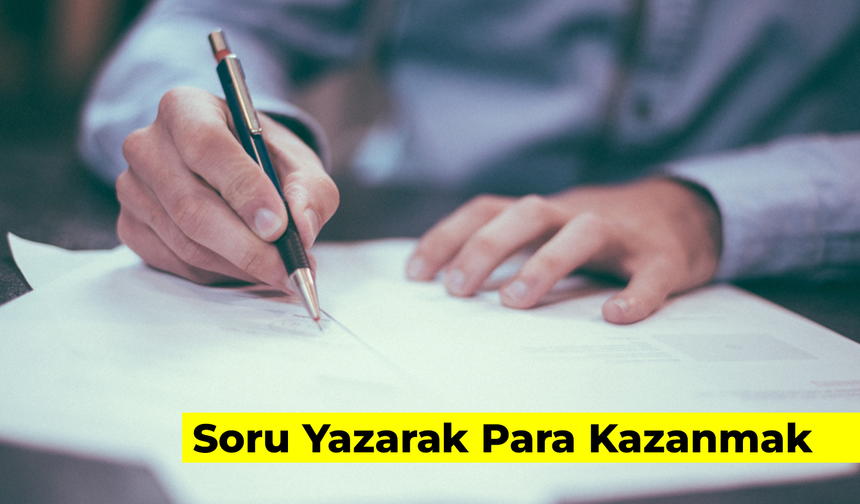 Soru Yazarak Para Kazanmak: Yayınevlerine ve Yarışmalara Soru Yaz Para Kazan!