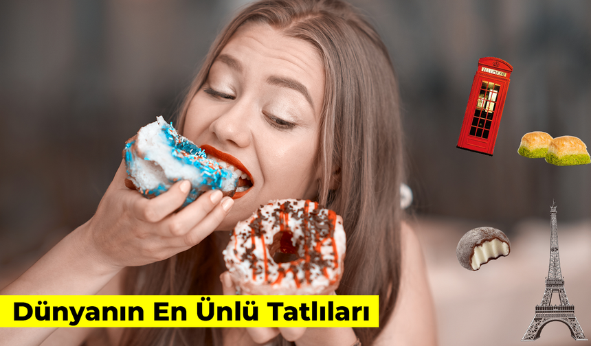 Dünyanın En Ünlü Tatlıları: Lezzetiyle Meşhur 13 Farklı Ülke