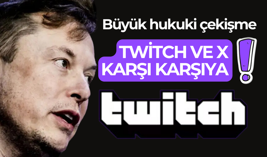 Büyük hukuki çekişme: Twitch ve X karşı karşıya!