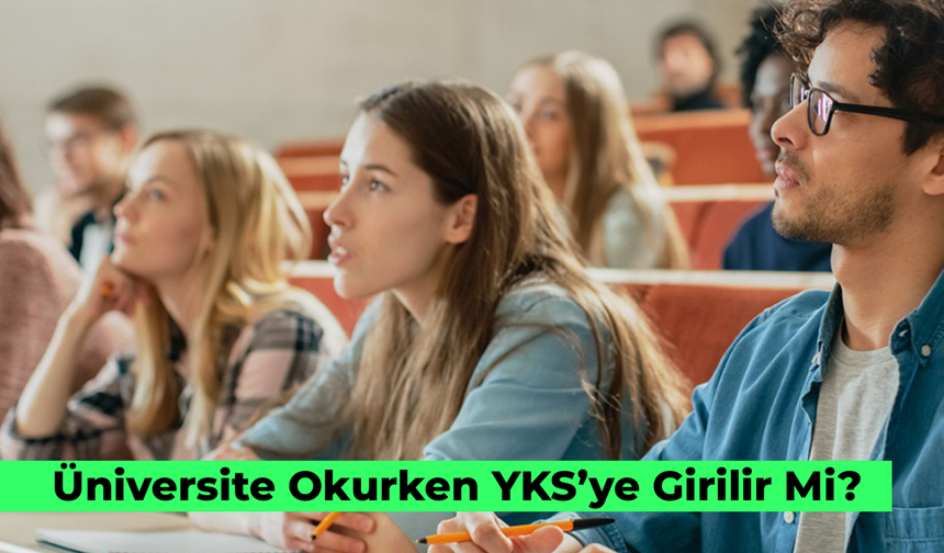 Üniversite Okurken YKS’ye Girilir Mi? Başvuru ve Tercih Süreci...