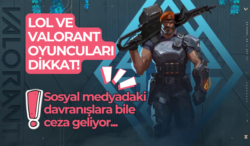 Valorant oyuncuları dikkat: Sosyal medyadaki davranışlara bile ceza geliyor!