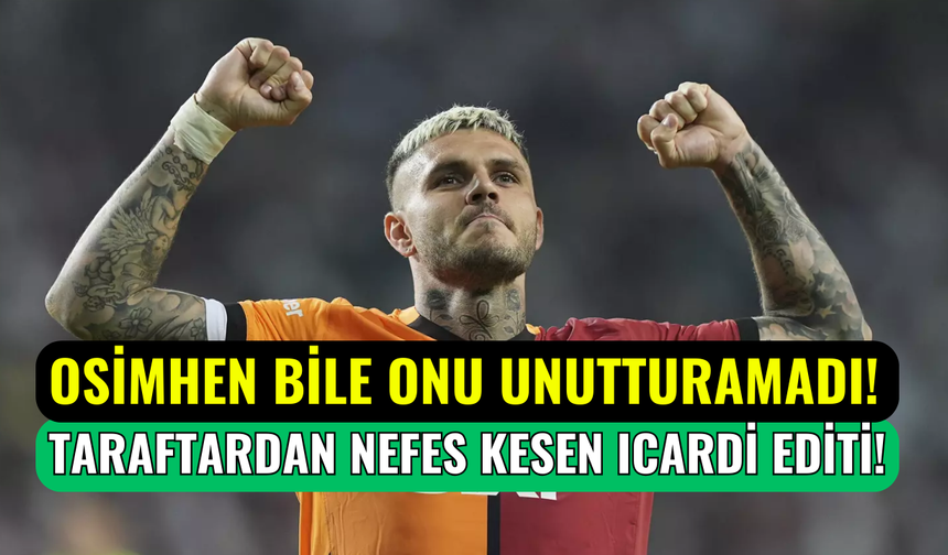 Galatasaray’da Osimhen bile onu unutturamadı: Taraftardan olağanüstü Mauro Icardi editi