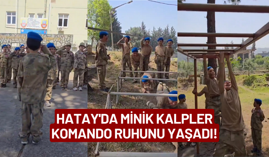 Hatay'da Minik Kalpler Komando Ruhunu Yaşadı!