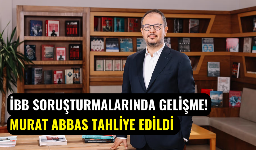 İBB soruşturmalarında yeni gelişme: Kültür A.Ş. Genel Müdürü Murat Abbas serbest bırakıldı
