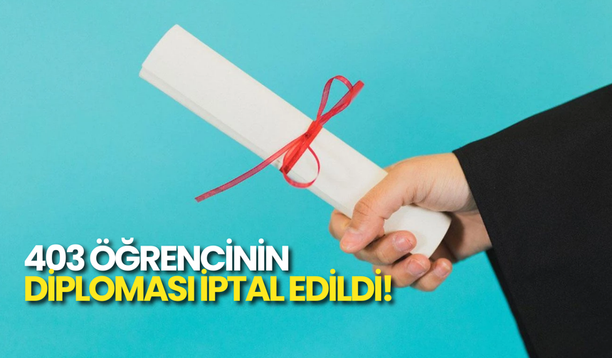 403 Öğrencinin Diploması İptal Edildi!