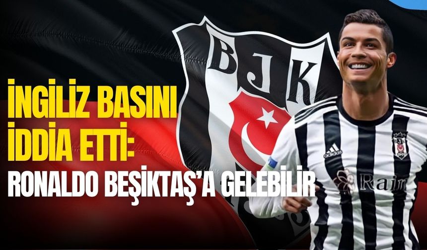 Cristiano Ronaldo Beşiktaş'a gelecek mi?