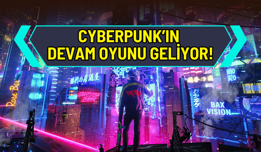 Cyberpunk 2 resmen geliyor: Devam oyunu yeni şehirle gelecek