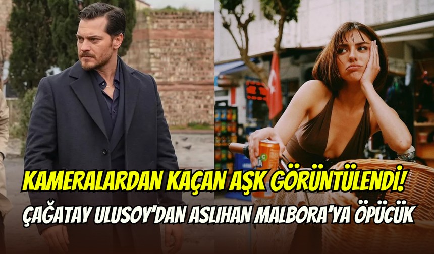 Gizemli aşk Eşref Rüya setinde ortaya çıktı: Çağatay Ulusoy’dan Aslıhan Malbora’ya hoş geldin öpücüğü