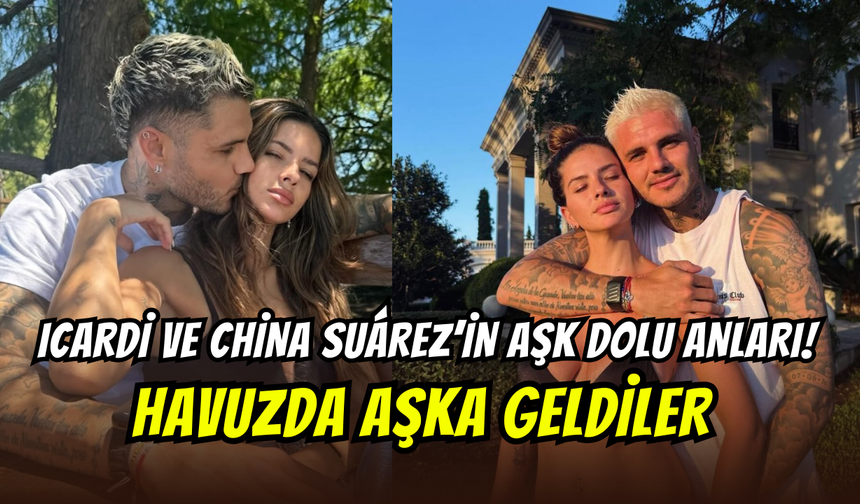 Mauro Icardi ile China Suarez aşka geldi: Havuzda romantizm kokan pozlar