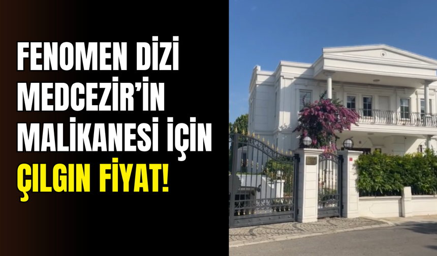 Medcezir’in unutulmaz malikanesi satılıyor: Büyük servet isteniyor