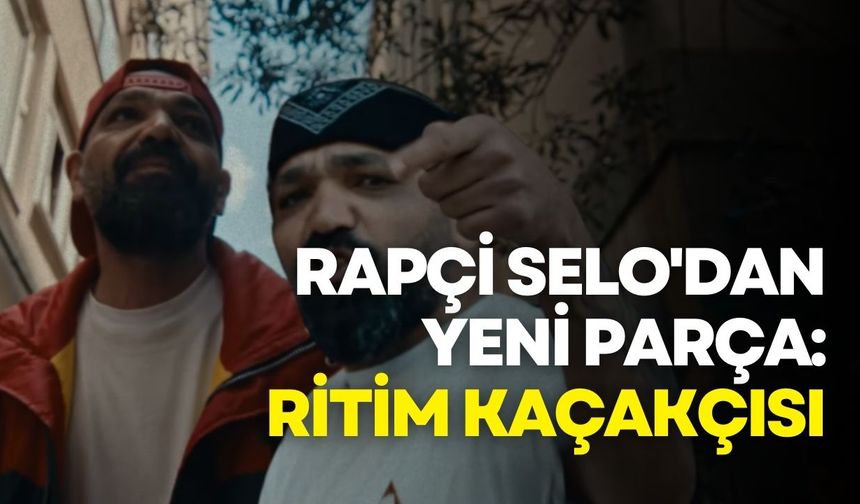 Rapçi Selo'dan yeni parça: Ritim Kaçakçısı