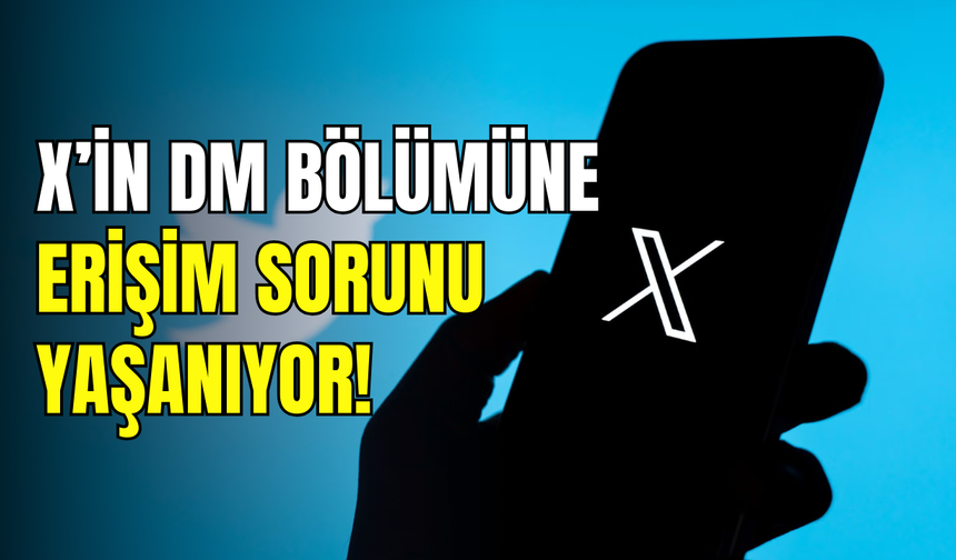 X DM çöktü mü, neden girilmiyor? X’in mesajlaşma platformu Direct Message (DM) açılmıyor