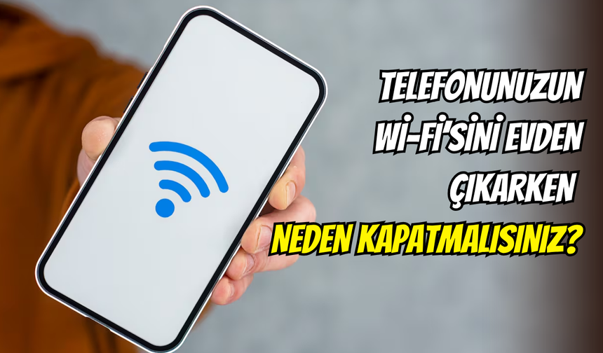 Evden çıkarken Wi-Fi’yi açık mı unutuyorsunuz? Kişisel verileriniz büyük tehlikede