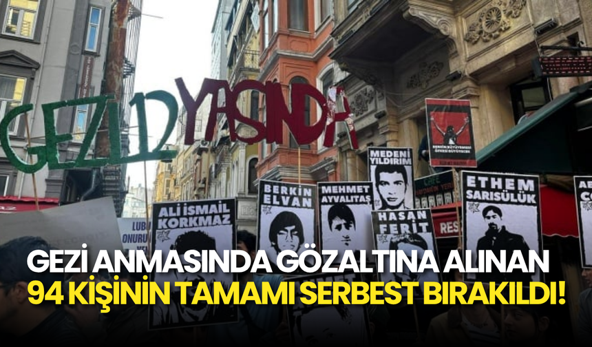 Gezi Anmasında Gözaltına Alınan 94 Kişinin Tamamı Serbest Bırakıldı