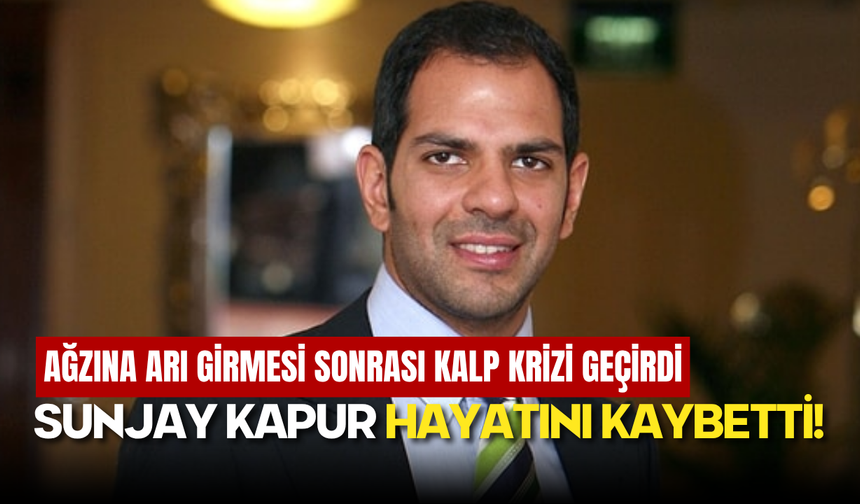 Hintli Milyarder Sunjay Kapur Ağzına Arı Girmesi Sonucu Yaşamını Yitirdi!