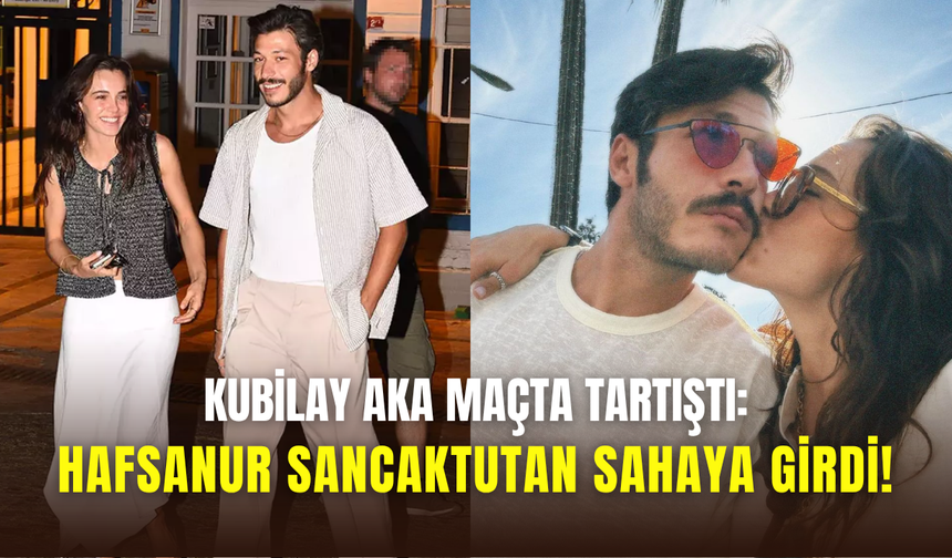 Kubilay Aka maçta tartıştı: Hafsanur Sancaktutan sahaya girerek dışarı çıkardı