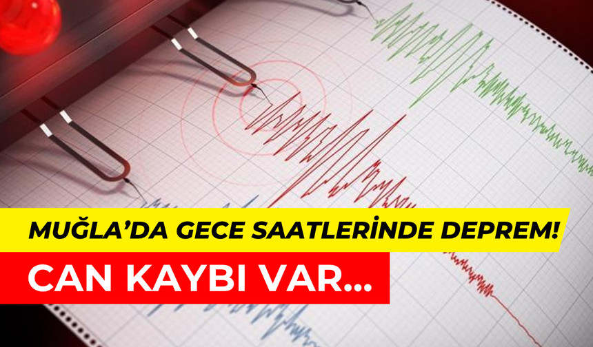 Muğla’da gece saatlerinde deprem: Bir can kaybı, 69 yaralı