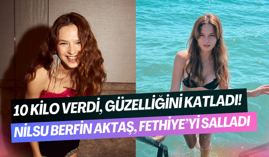Nilsu Berfin Aktaş, Fethiye’de estirdi: Fit fiziği ve bikinili pozlarla olay oldu