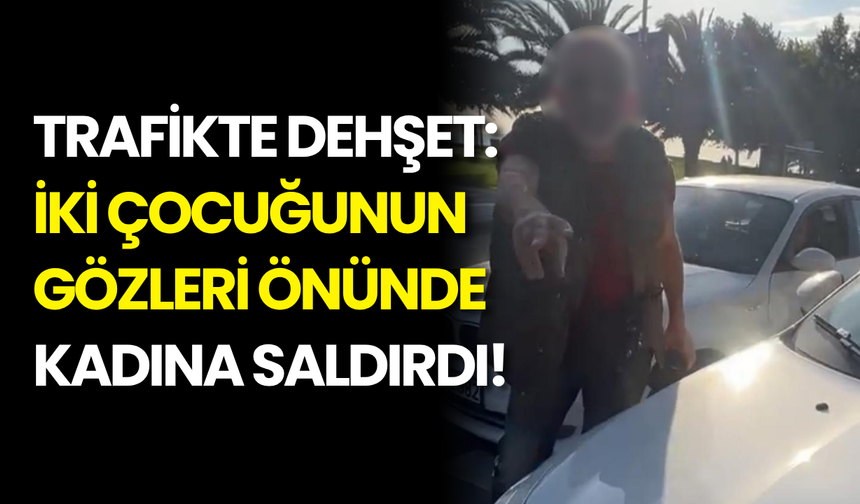 Trafikte Kadına Saldırdı, Yanında İki Çocuğu Vardı!
