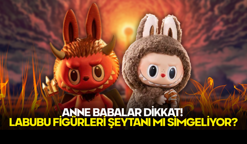 Anne Babalar Dikkat! Labubu Figürleri Şeytanı mı Simgeliyor?