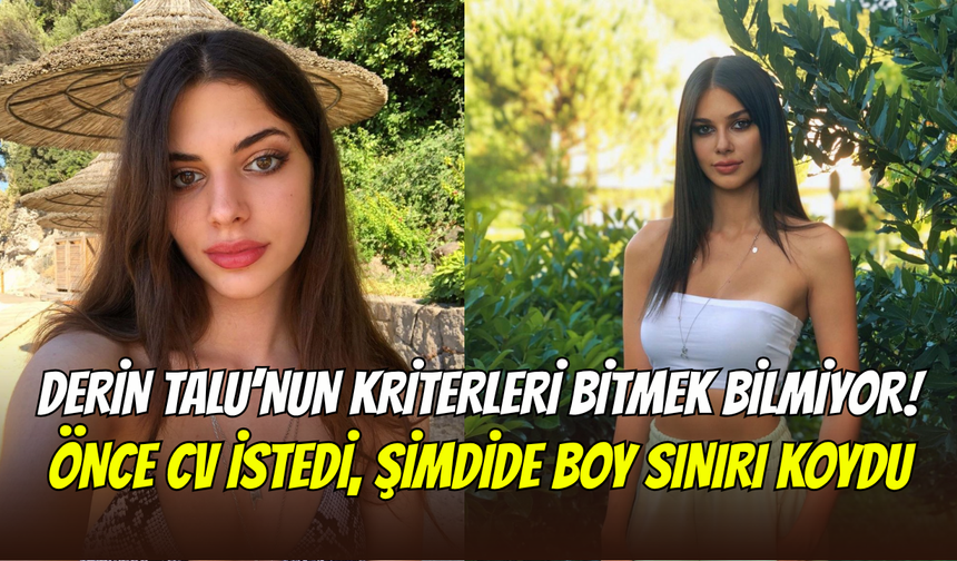 Derin Talu erkekleri tiye aldı: ‘’1.85’ten kısaları bana yazmasın’’