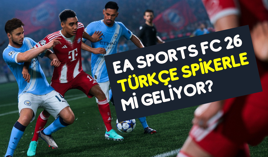 EA Sports FC 26’dan sürpriz: Fragmanda Türkçe dublaj ve Türkçe spiker görüldü