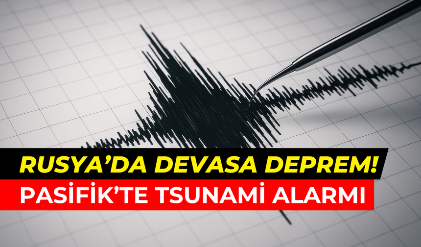 Rusya’da 8,8 büyüklüğünde dev deprem: Pasifik’te tsunami alarmı verildi