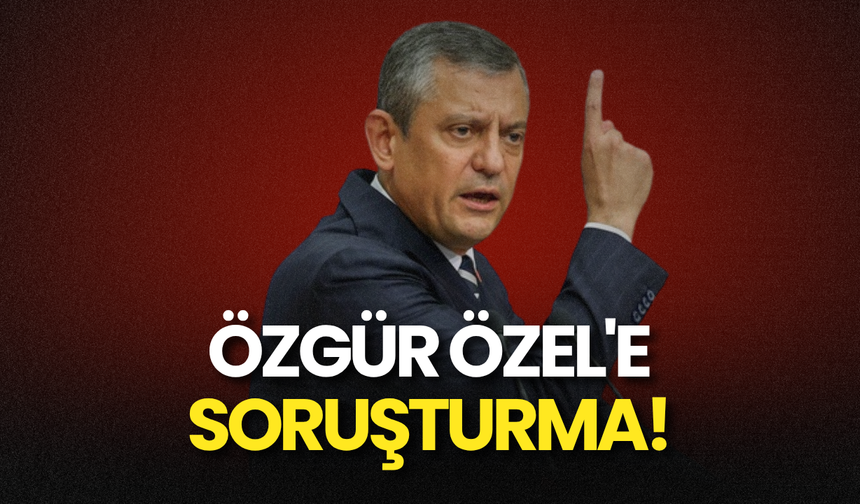 SON DAKİKA… Savcılık harekete geçti: Özgür Özel'e Soruşturma!