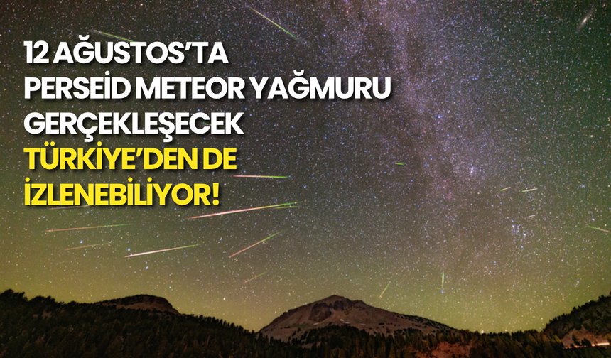 12 Ağustos’ta Perseid Meteor Yağmuru Olacak: Türkiye’den de İzlenebiliyor!