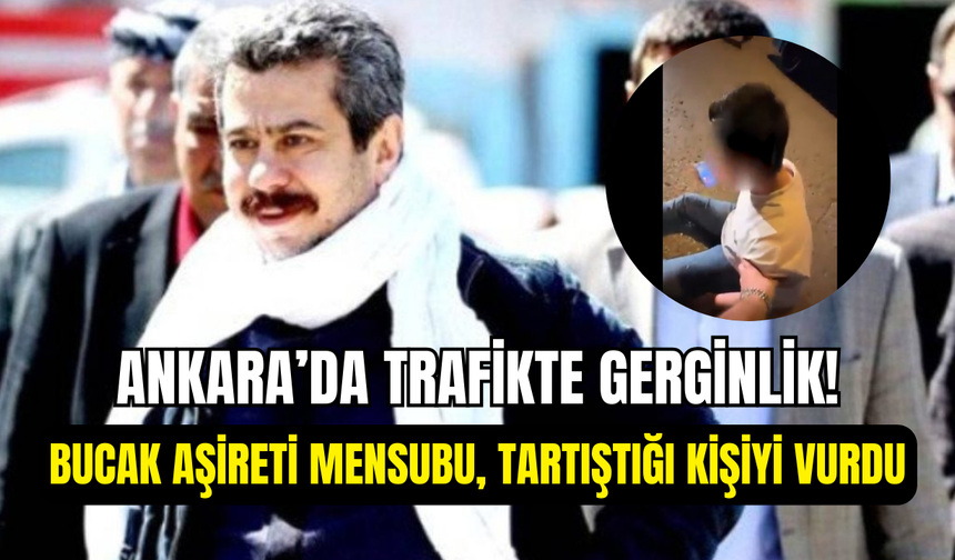 Ankara’da Bucak aşireti mensubu Memduh Bucak, tartıştığı kişiyi bacaklarından vurdu