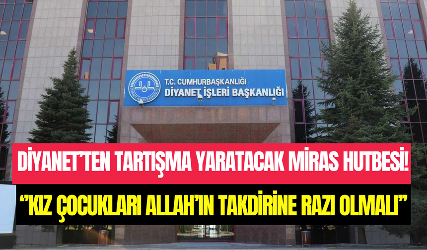 Diyanet’in Cuma hutbesi tartışma yarattı: ‘’Kız çocuğu Allah’ın takdirine razı olmalı’’