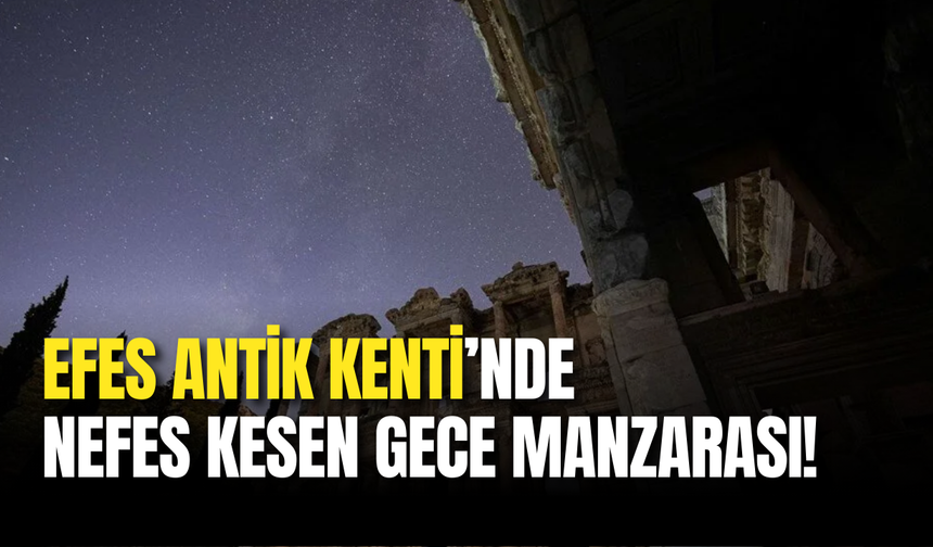 Efes Antik Kenti’nde Yıldızlarla Büyüleyen Gece