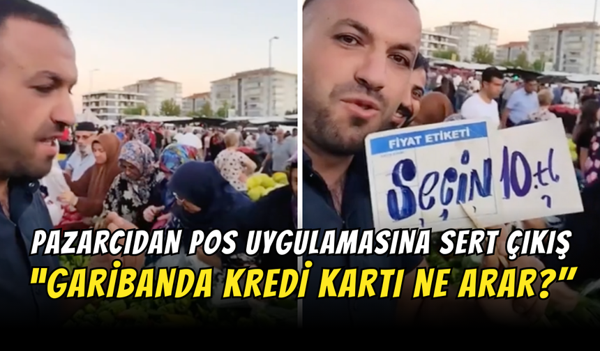Pazarcıdan POS Uygulamasına Sert Çıkış: “Garibanda Kredi Kartı Na Arar?"