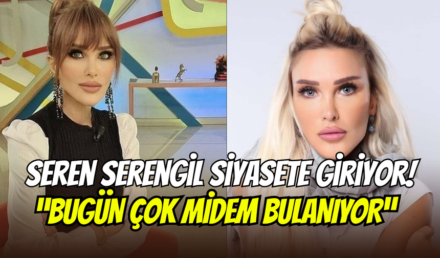 Seren Serengil siyasete atılıyor: ‘’Girmeye karar verdim’’