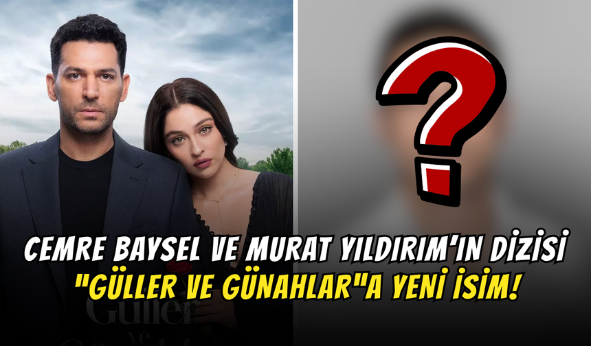 Cemre Baysel’in Dizisi “Güller ve Günahlar”a Yeni İsim!