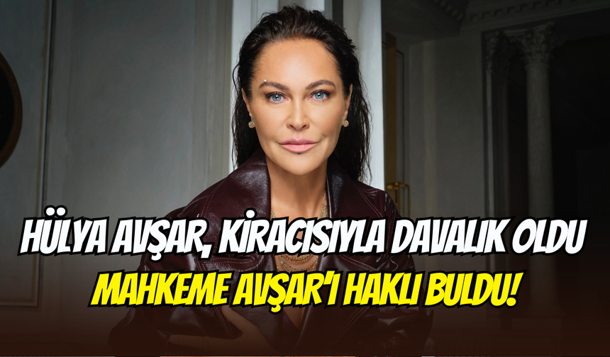Hülya Avşar, kiracısıyla mahkemelik oldu: Yeni kira 45 bin TL