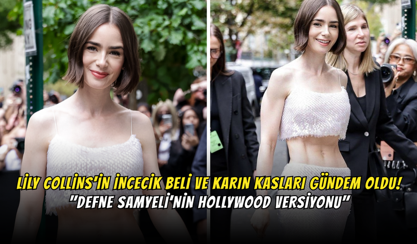 Lily Collins’in İncecik Beli ve Karın Kasları Gündem Oldu! "Defne Samyeli’nin Hollywood Versiyonu"
