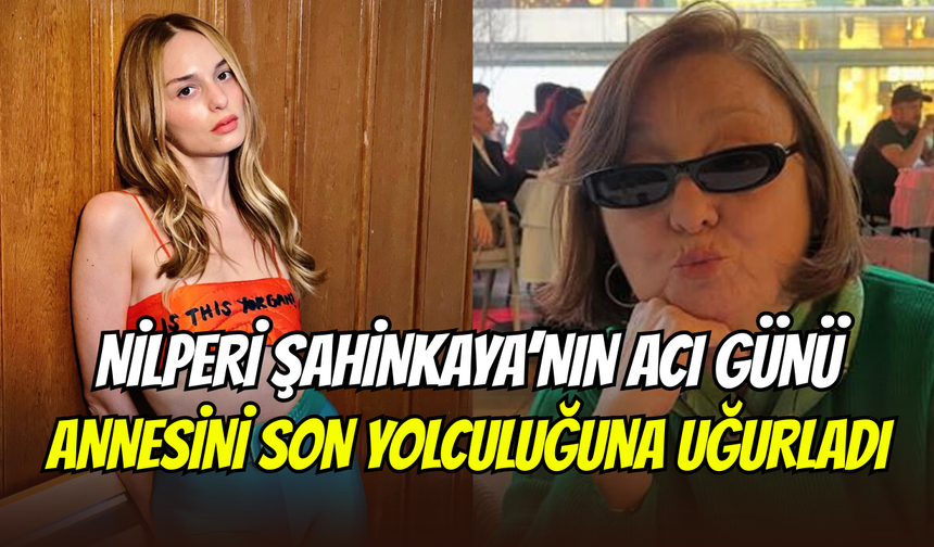 Nilperi Şahinkaya’nın annesi Meltem Vural son yolculuğuna uğurlandı