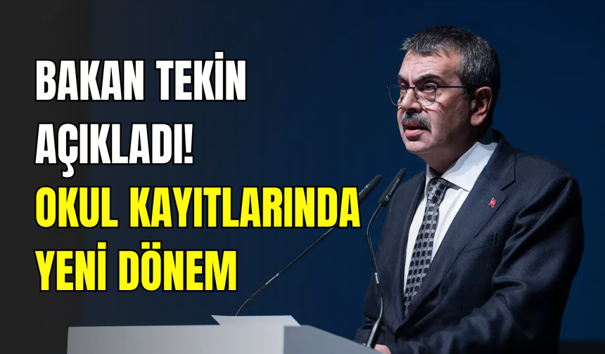 Okul kayıtlarında köklü değişiklik: Bakan Tekin detayları açıkladı