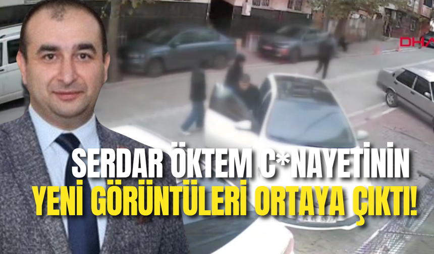Serdar Öktem C*nayetinin Yeni Görüntüleri Ortaya Çıktı!