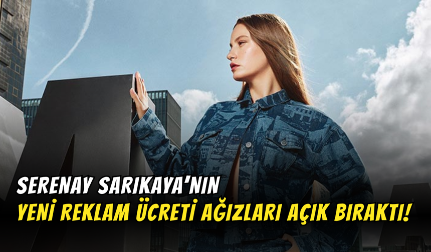 Serenay Sarıkaya’nın Mavi Jean Anlaşmasından Alacağı Ücret Ağızları Açık Bıraktı!