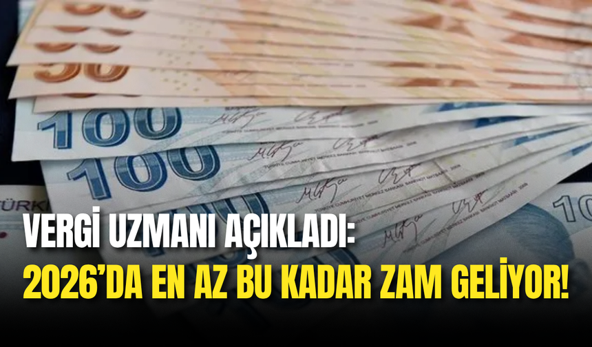 Vergi Uzmanı Açıkladı: 2026’da En Az Bu Kadar Zam Geliyor!